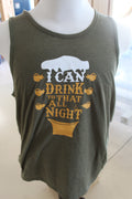 I CAN DRINK TO THAT ALL NIGHT - TANK - GREEN